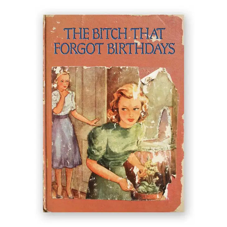 The Bit*h That Forgot Birthdays- Belated Birthday Card